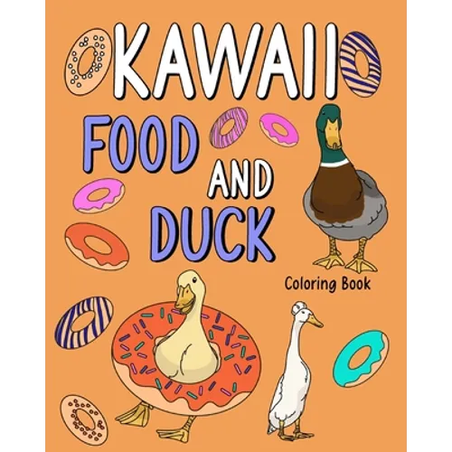 Kawaii Food and Duck Coloring Book: Coloring Books for Adults, Coloring Book with Food Menu and Funny Duck - Paperback