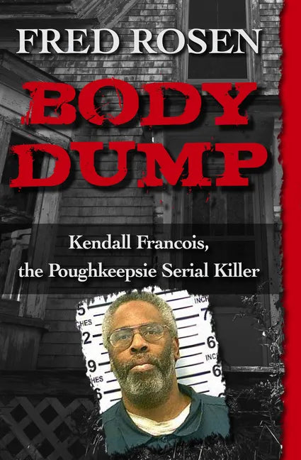 Body Dump: Kendall Francois, the Poughkeepsie Serial Killer - Paperback