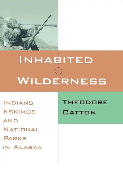 Inhabited Wilderness: Indians, Eskimos, and National Parks in Alaska - Paperback