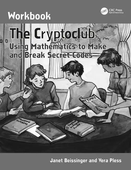 The Cryptoclub Workbook: Using Mathematics to Make and Break Secret Codes - Paperback