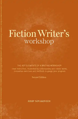 Fiction Writer's Workshop: The Key Elements of a Writing Workshop: Clear Instruction, Illustrated by Contemporary and Classic Works, Innovative E - Paperback