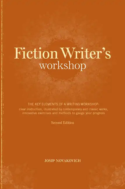 Fiction Writer's Workshop: The Key Elements of a Writing Workshop: Clear Instruction, Illustrated by Contemporary and Classic Works, Innovative E - Paperback