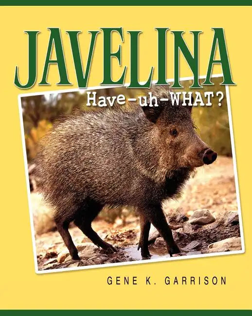 Javelina: Have-uh-WHAT? - Paperback