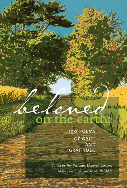 Beloved on the Earth: 150 Poems of Grief and Gratitude - Paperback