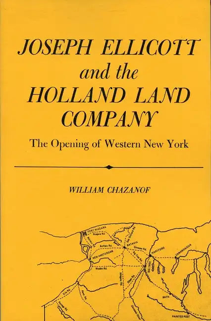 Joseph Ellicott & the Holland Land Company: The Opening of Western New York - Paperback