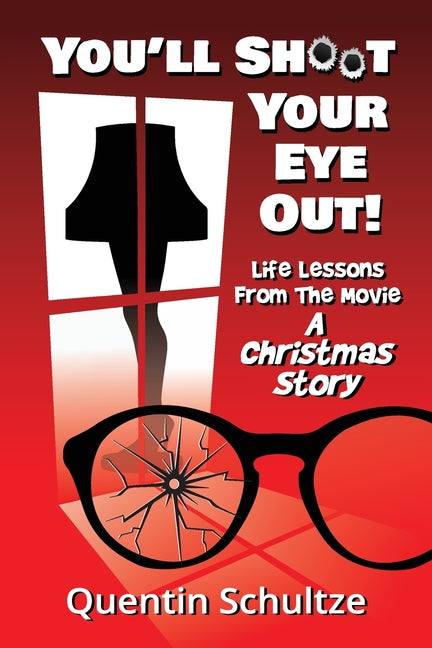 You'll Shoot Your Eye Out!: Life Lessons from the Movie A Christmas Story - Paperback