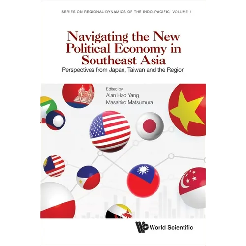 Navigating the New Political Economy in Southeast Asia: Perspectives from Japan, Taiwan and the Region - Hardcover