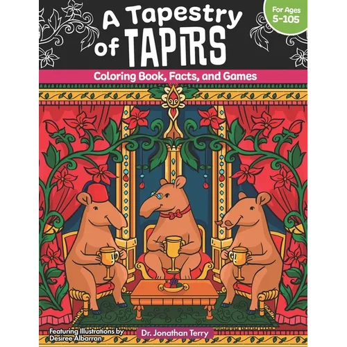 A Tapestry of Tapirs: Coloring Book, Facts, and Games - Paperback