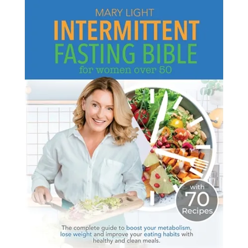 Intermittent Fasting Bible for Women over 50: The Complete Guide to Boost Your Metabolism, Lose Weight and Improve Your Eating Habits with Healthy and - Paperback