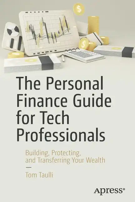 The Personal Finance Guide for Tech Professionals: Building, Protecting, and Transferring Your Wealth - Paperback