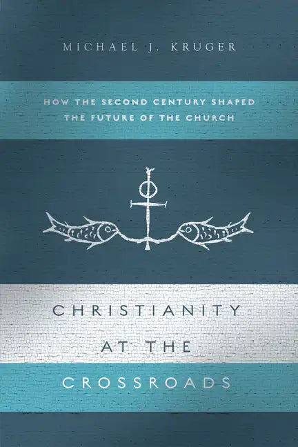 Christianity at the Crossroads: How the Second Century Shaped the Future of the Church - Paperback