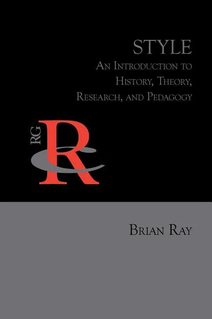 Style: An Introduction to History, Theory, Research, and Pedagogy - Paperback