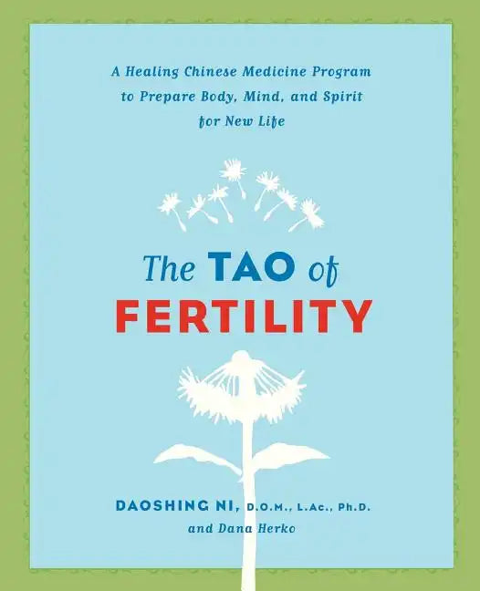 The Tao of Fertility: A Healing Chinese Medicine Program to Prepare Body, Mind, and Spirit for New Life - Paperback
