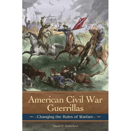 American Civil War Guerrillas: Changing the Rules of Warfare - Hardcover