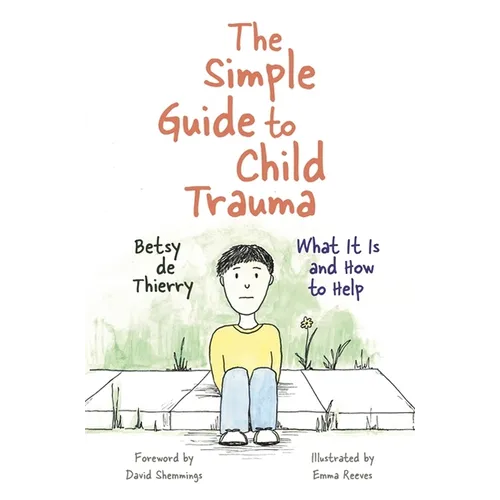 The Simple Guide to Child Trauma: What It Is and How to Help - Paperback