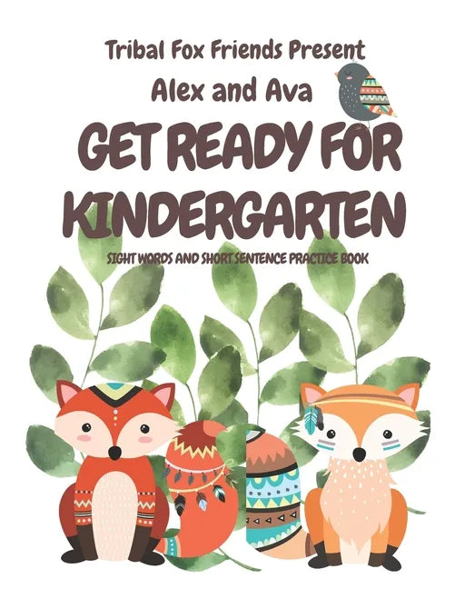 Alex & Ava's Big Kinder-Ready Book Tribal Fox Friends Pre-School Sight Word Tracing What my child needs to know before Kindergarten Rhyming words Alex - Paperback