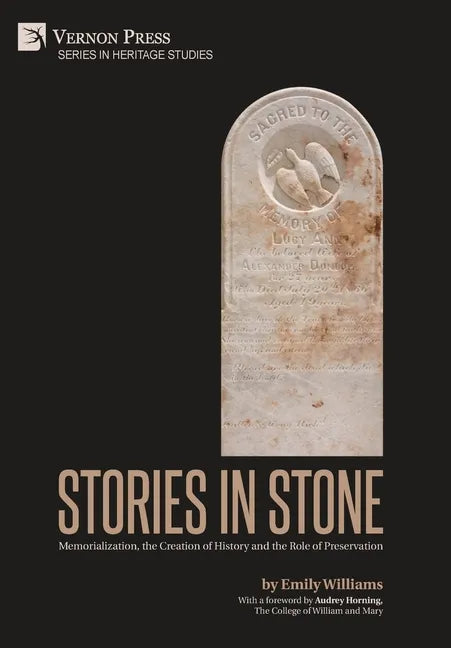 Stories in Stone: Memorialization, the Creation of History and the Role of Preservation - Hardcover