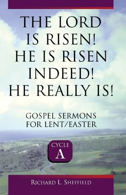 The Lord Is Risen He Is Risen Indeed! He Really Is: Gospel Sermons for Lent/Easter: Cycle a - Paperback