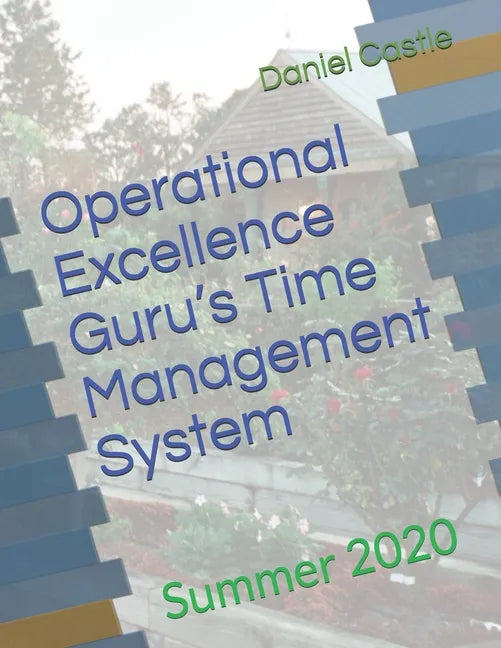 Operational Excellence Guru's Time Management System: Summer 2020 - Paperback