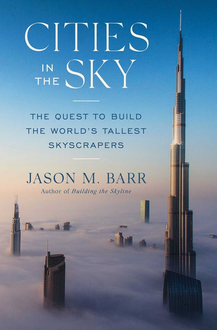 Cities in the Sky: The Quest to Build the World's Tallest Skyscrapers - Hardcover