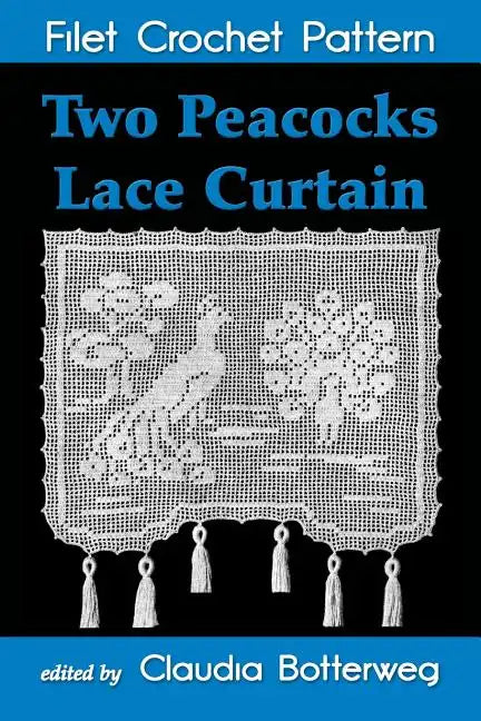 Two Peacocks Lace Curtain Filet Crochet Pattern: Complete Instructions and Chart - Paperback