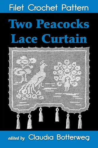 Two Peacocks Lace Curtain Filet Crochet Pattern: Complete Instructions and Chart - Paperback