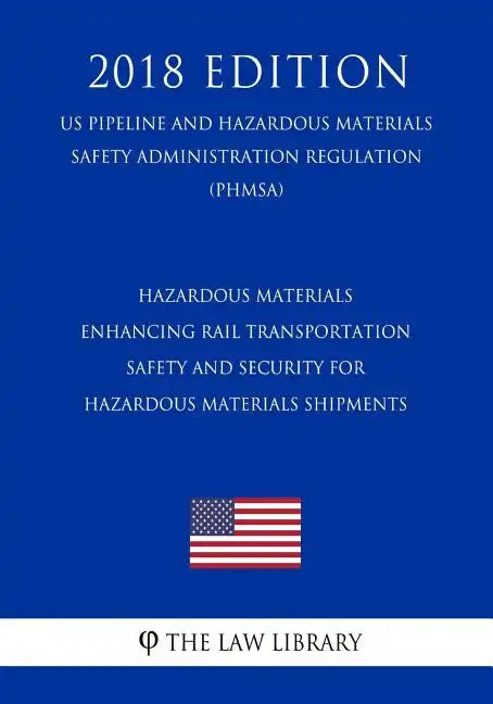 Hazardous Materials - Enhancing Rail Transportation Safety and Security for Hazardous Materials Shipments (US Pipeline and Hazardous Materials Safety - Paperback