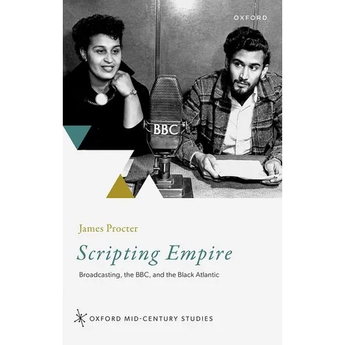 Scripting Empire: Broadcasting, the Bbc, and the Black Atlantic - Hardcover