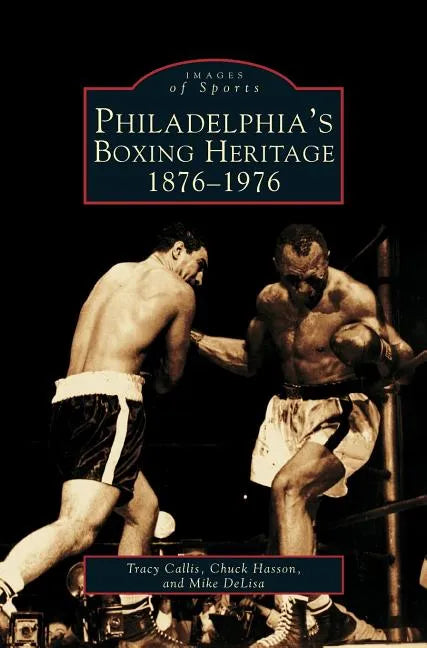 Philadelphia's Boxing Heritage 1876-1976 - Hardcover
