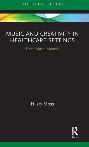 Music and Creativity in Healthcare Settings: Does Music Matter? - Hardcover