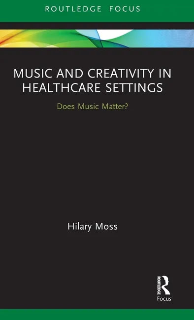 Music and Creativity in Healthcare Settings: Does Music Matter? - Hardcover