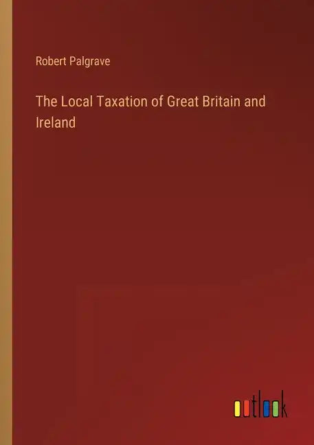 The Local Taxation of Great Britain and Ireland - Paperback