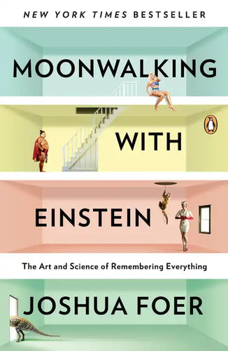 Moonwalking with Einstein: The Art and Science of Remembering Everything - Paperback