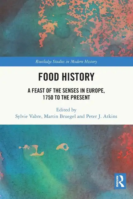 Food History: A Feast of the Senses in Europe, 1750 to the Present - Paperback