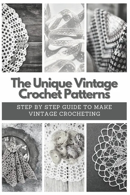 The Unique Vintage Crochet Patterns: Step by Step Guide to Make Vintage Crocheting - Paperback