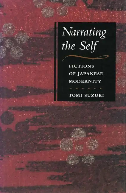 Narrating the Self: Fictions of Japanese Modernity - Paperback