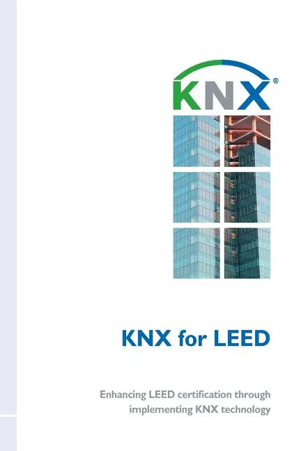 KNX for LEED: Enhancing LEED certification through implementing KNX technology - Paperback