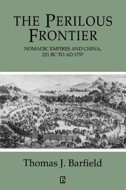 The Perilous Frontier: Nomadic Empires and China - Paperback