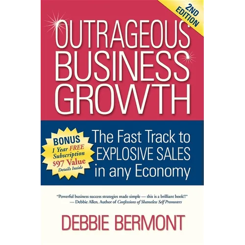 Outrageous Business Growth: The Fast Track to Explosive Sales in Any Economy - Paperback
