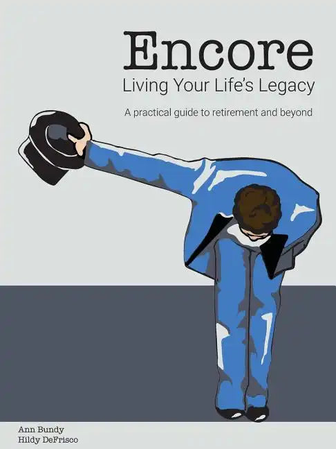 Encore Living Your Life's Legacy: A practical guide to retirement and beyond - Paperback