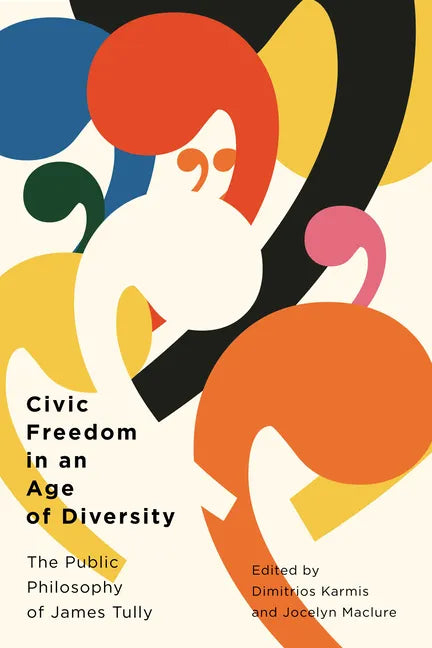 Civic Freedom in an Age of Diversity: The Public Philosophy of James Tully - Paperback
