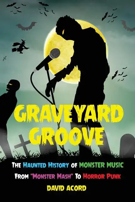 Graveyard Groove: The Haunted History of Monster Music from 