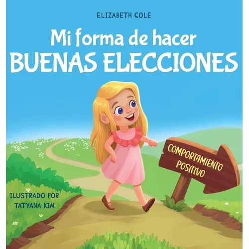 Mi forma de hacer buenas elecciones: Libro infantil sobre comportamiento positivo y comprensi de las consecuencias que ense a los nis a elegir, - Hardcover