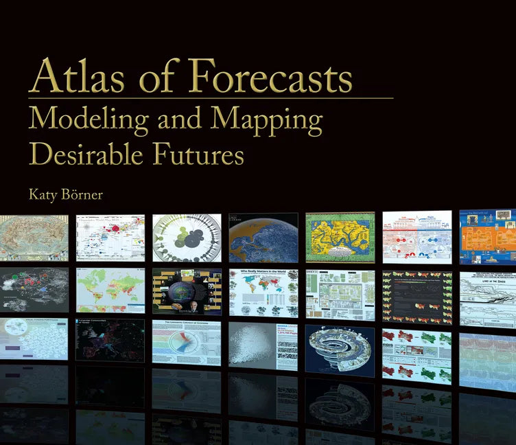 Atlas of Forecasts: Modeling and Mapping Desirable Futures - Hardcover