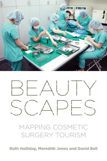 Beautyscapes: Mapping Cosmetic Surgery Tourism - Paperback