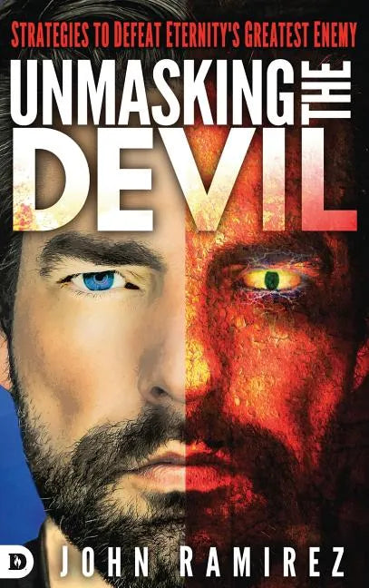 Unmasking the Devil: Strategies to Defeat Eternity's Greatest Enemy - Hardcover