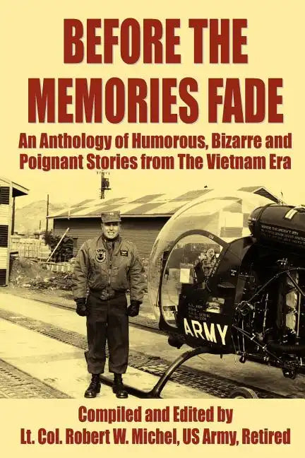 Before the Memories Fade: An Anthology of Humorous, Bizarre and Poignant Stories from the Vietnam Era - Paperback