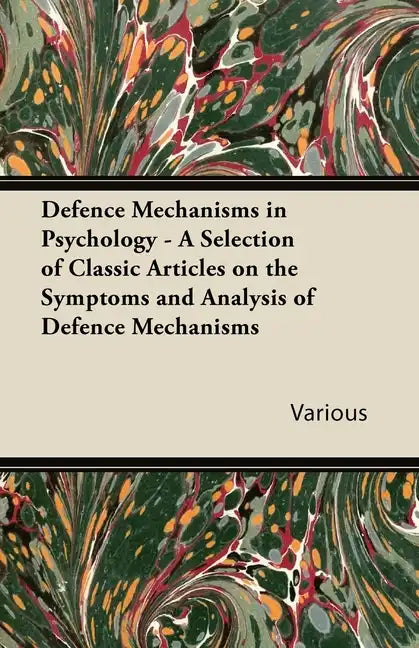 Defence Mechanisms in Psychology - A Selection of Classic Articles on the Symptoms and Analysis of Defence Mechanisms - Paperback