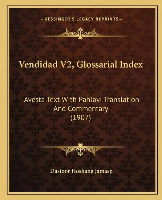 Vendidad V2, Glossarial Index: Avesta Text With Pahlavi Translation And Commentary (1907) - Paperback