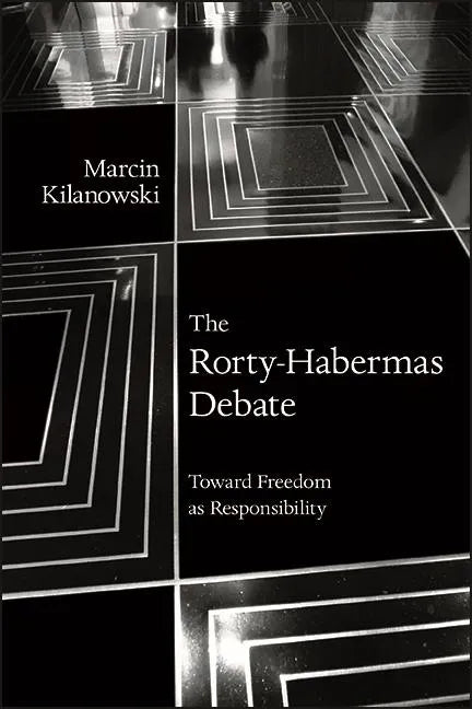 The Rorty-Habermas Debate: Toward Freedom as Responsibility - Paperback